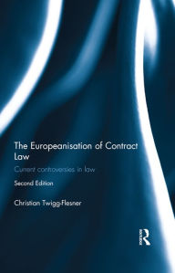 Title: The Europeanisation of Contract Law: Current Controversies in Law, Author: Christian Twigg-Flesner