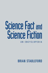 Title: Science Fact and Science Fiction: An Encyclopedia, Author: Brian Stableford