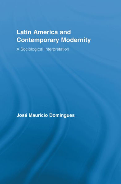 Latin America and Contemporary Modernity: A Sociological Interpretation