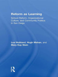 Title: Reform as Learning: School Reform, Organizational Culture, and Community Politics in San Diego, Author: Lea Ann Hubbard