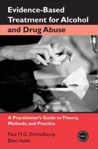 Title: Evidence-Based Treatments for Alcohol and Drug Abuse: A Practitioner's Guide to Theory, Methods, and Practice, Author: Paul M. G. Emmelkamp