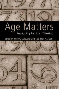 Title: Age Matters: Re-Aligning Feminist Thinking, Author: Toni M. Calasanti