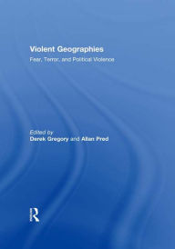 Title: Violent Geographies: Fear, Terror, and Political Violence, Author: Derek Gregory