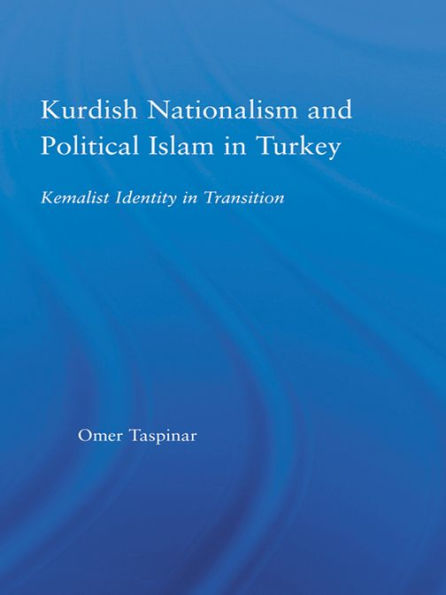 Kurdish Nationalism and Political Islam in Turkey: Kemalist Identity in Transition