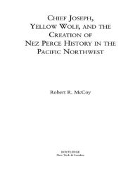 Title: Chief Joseph, Yellow Wolf and the Creation of Nez Perce History in the Pacific Northwest, Author: Robert Ross McCoy