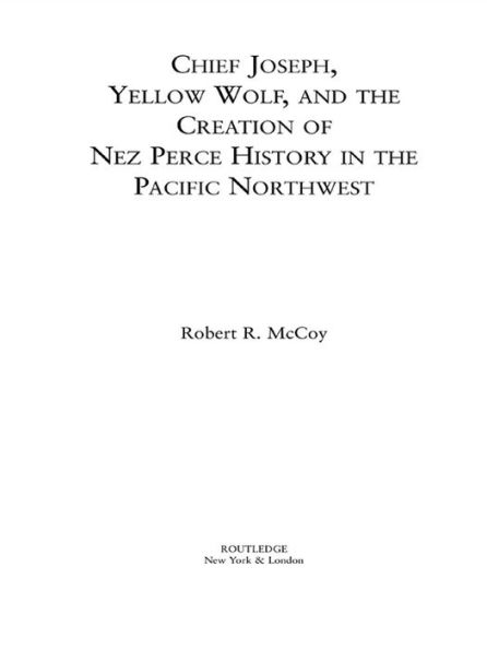 Chief Joseph, Yellow Wolf and the Creation of Nez Perce History in the Pacific Northwest