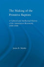 The Making of the Primitive Baptists: A Cultural and Intellectual History of the Anti-Mission Movement, 1800-1840