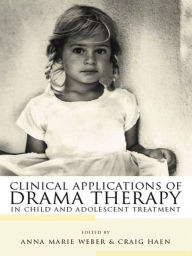 Title: Clinical Applications of Drama Therapy in Child and Adolescent Treatment, Author: Anna Marie Weber