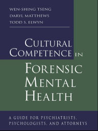 Title: Cultural Competence in Forensic Mental Health: A Guide for Psychiatrists, Psychologists, and Attorneys, Author: Wen-Shing Tseng