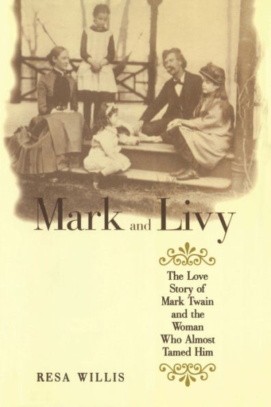 Mark and Livy: The Love Story of Mark Twain and the Woman Who Almost Tamed Him