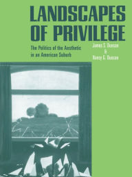 Title: Landscapes of Privilege: The Politics of the Aesthetic in an American Suburb, Author: Nancy Duncan