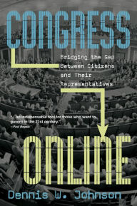 Title: Congress Online: Bridging the Gap Between Citizens and their Representatives, Author: Dennis W. Johnson