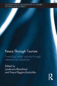 Title: Peace through Tourism: Promoting Human Security Through International Citizenship, Author: Lynda-ann Blanchard