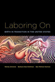 Title: Laboring On: Birth in Transition in the United States, Author: Wendy Simonds