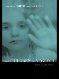 Title: Children of Neglect: When No One Cares, Author: Margaret Smith