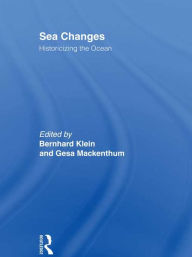 Title: Sea Changes: Historicizing the Ocean, Author: Bernhard Klein