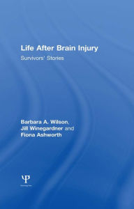 Title: Life After Brain Injury: Survivors' Stories, Author: Barbara A. Wilson