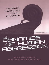 Title: The Dynamics of Human Aggression: Theoretical Foundations, Clinical Applications, Author: Ana-Maria Rizzuto
