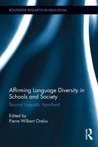 Title: Affirming Language Diversity in Schools and Society: Beyond Linguistic Apartheid, Author: Pierre Orelus