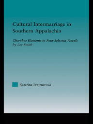 Title: Cultural Intermarriage in Southern Appalachia: Cherokee Elements in Four Selected Novels by Lee Smith, Author: Katerina Prajznerova