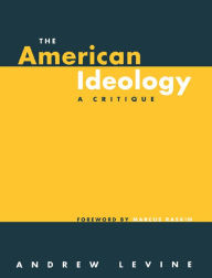 Title: The American Ideology: A Critique, Author: Andrew Levine