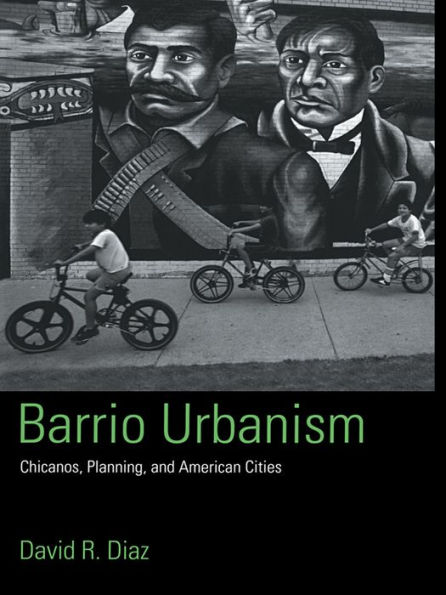 Barrio Urbanism: Chicanos, Planning and American Cities