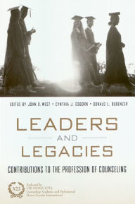 Title: Leaders and Legacies: Contributions to the Profession of Counseling, Author: John West