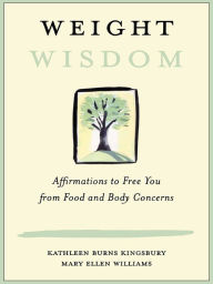 Title: Weight Wisdom: Affirmations to Free You from Food and Body Concerns, Author: Kathleen Burns Kingsbury