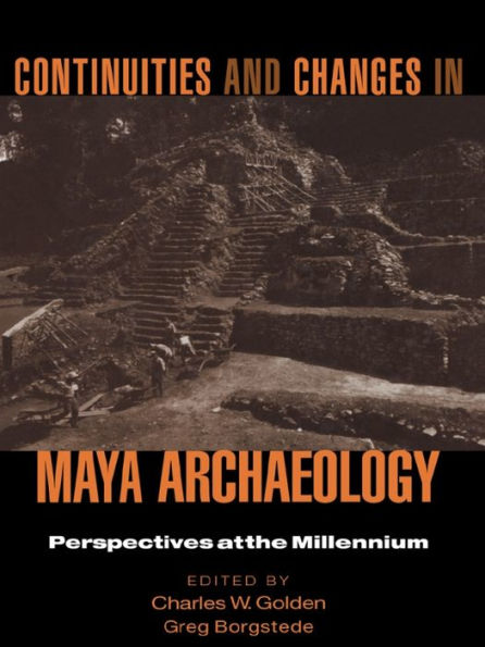 Continuities and Changes in Maya Archaeology: Perspectives at the Millennium