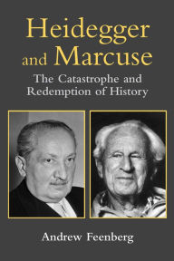 Title: Heidegger and Marcuse: The Catastrophe and Redemption of History, Author: Andrew Feenberg