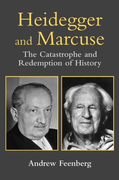 Heidegger and Marcuse: The Catastrophe and Redemption of History