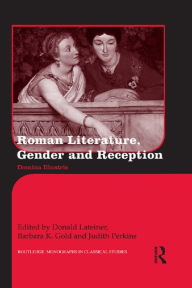 Title: Roman Literature, Gender and Reception: Domina Illustris, Author: Donald Lateiner