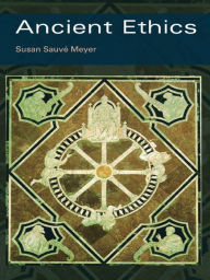 Title: Ancient Ethics, Author: Susan Sauvé Meyer