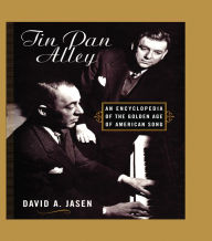 Title: Tin Pan Alley: An Encyclopedia of the Golden Age of American Song, Author: David A. Jasen