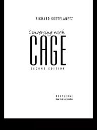 Title: Conversing with Cage, Author: Richard Kostelanetz