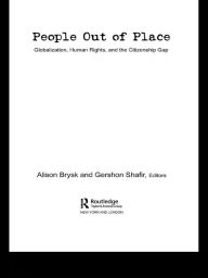 Title: People Out of Place: Globalization, Human Rights and the Citizenship Gap, Author: Alison Brysk