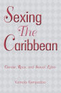 Sexing the Caribbean: Gender, Race and Sexual Labor