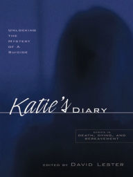 Title: Katie's Diary: Unlocking the Mystery of a Suicide, Author: David Lester