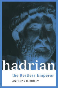 Title: Hadrian: The Restless Emperor, Author: Anthony R Birley