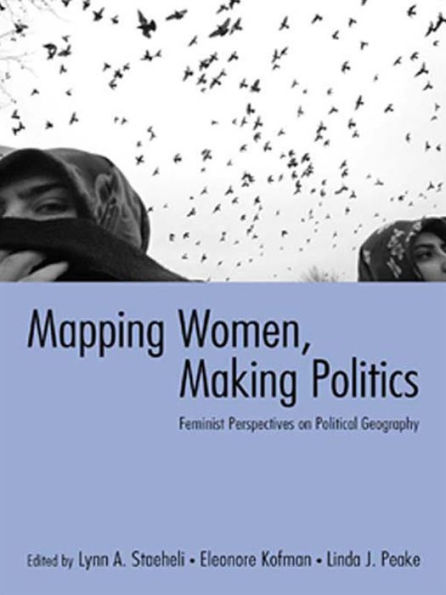 Mapping Women, Making Politics: Feminist Perspectives on Political Geography