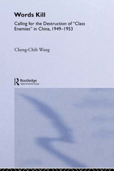 Words Kill: Calling for the Destruction of 'Class Enemies' in China, 1949-1953