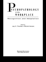 Title: Psychopathology in the Workplace: Recognition and Adaptation, Author: Jay C. Thomas