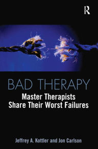 Title: Bad Therapy: Master Therapists Share Their Worst Failures, Author: Jeffrey A. Kottler