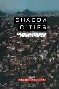 Title: Shadow Cities: A Billion Squatters, A New Urban World, Author: Robert Neuwirth