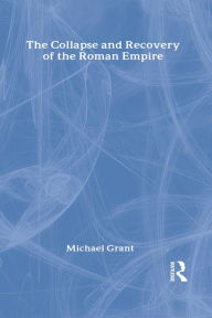 Title: Collapse and Recovery of the Roman Empire, Author: Michael Grant