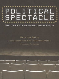 Title: Political Spectacle and the Fate of American Schools, Author: Mary Lee Smith