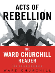 Title: Acts of Rebellion: The Ward Churchill Reader, Author: Ward Churchill
