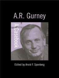 Title: A.R. Gurney: A Casebook, Author: Arvid F. Sponberg