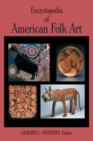 Title: Encyclopedia of American Folk Art, Author: Gerard C. Wertkin