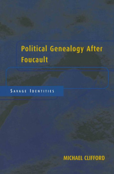 Political Genealogy After Foucault: Savage Identities